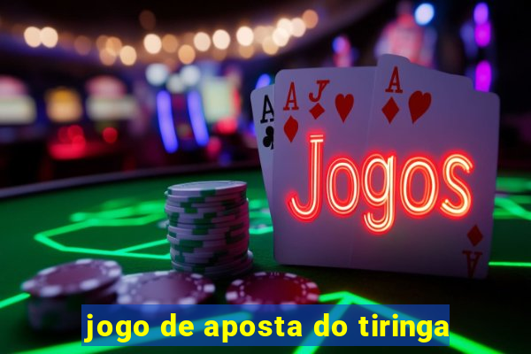 jogo de aposta do tiringa